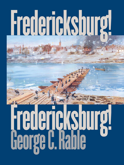 Title details for Fredericksburg! Fredericksburg! by George C. Rable - Available